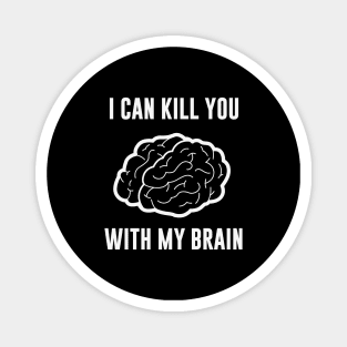 I Can Kill You With My Brain Magnet